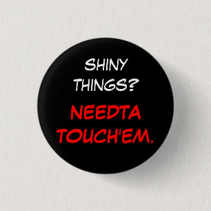 "Needta Touch sie " Button