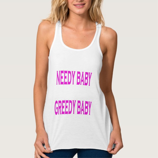 Needy Baby Greedy Baby Tank Top (Vorderseite)