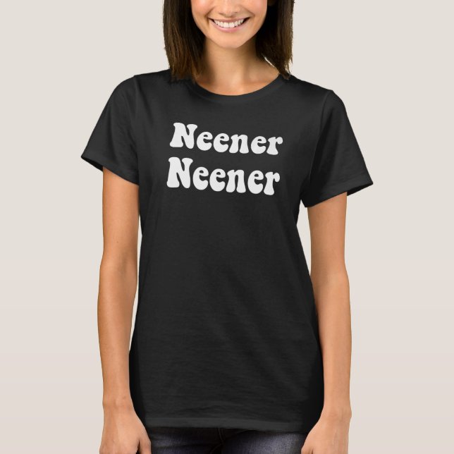 Neener Neener 1 T-Shirt (Vorderseite)