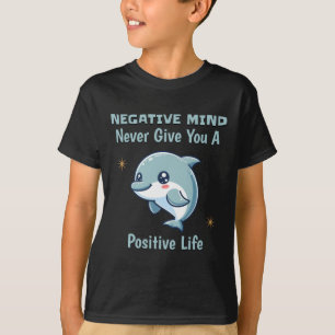 Negativer Geist gibt dir nie einen positiven Leben T-Shirt