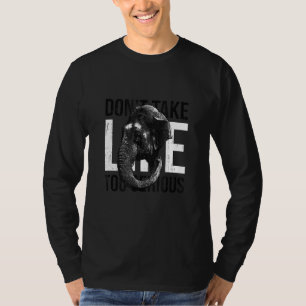 Nehmen Sie das Leben nicht zu ernst mit Elefantend T-Shirt