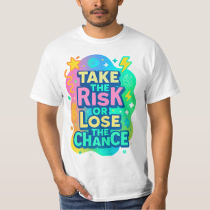 Nehmen Sie das Risiko oder verlieren Sie die Chanc T-Shirt