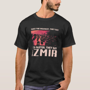 Nehmen Sie die Autobahn Izmir Spaß Türkei Traffic  T-Shirt
