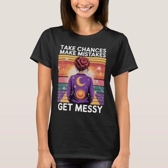 Nehmen Sie die Chance, dass Fehler Messy werden T-Shirt (Vorderseite)