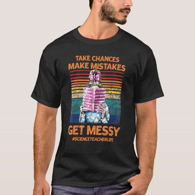 Nehmen Sie die Chance, Fehler zu machen Messy Scie T-Shirt (Vorderseite)