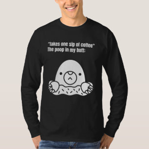 Nehmen Sie eine Kaffeeseite, der Kack in meinem Hi T-Shirt