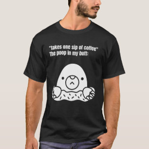 Nehmen Sie eine Kaffeeseite, der Kack in meinem Hi T-Shirt