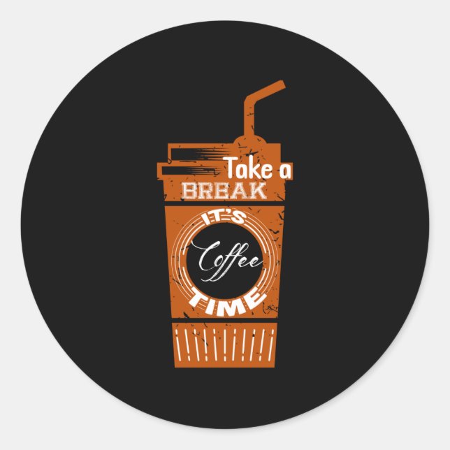 Nehmen Sie eine Pause. Es ist Kaffeezeit Runder Aufkleber (Vorderseite)