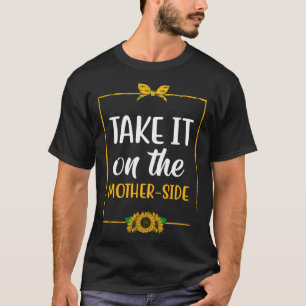 Nehmen Sie es auf der MotherSide-Mama für Motivier T-Shirt