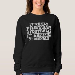 Nehmen Sie es nicht als persönlichen Fantasiefußba Sweatshirt