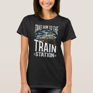 Nehmen Sie ihn zum Bahnhof T-Shirt