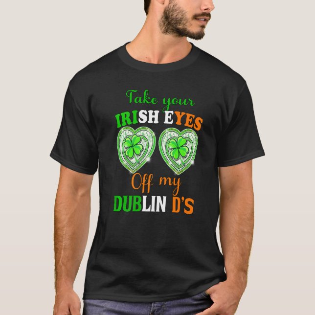 Nehmen Sie Ihre irischen Augen von meinen Dublin D T-Shirt (Vorderseite)