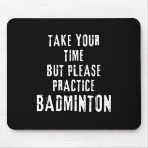 Nehmen Sie Ihre Zeit Badminton Training Court D Mousepad