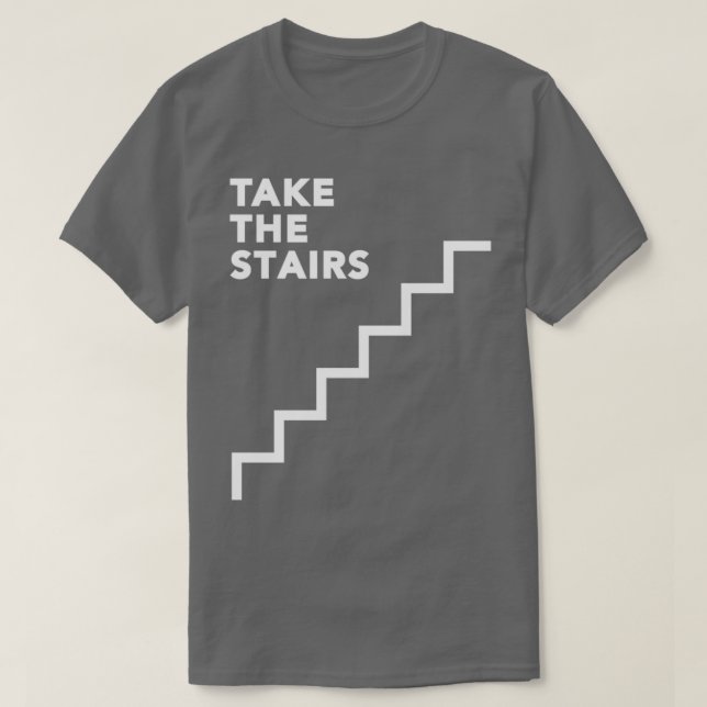Nehmen Sie immer die Treppen 1 T-Shirt (Design vorne)