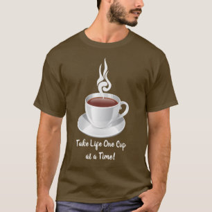 Nehmen Sie Life One Cup auf einmal! T-Shirt