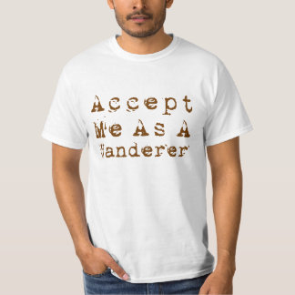 Nehmen Sie mich als Wanderer an T-Shirt