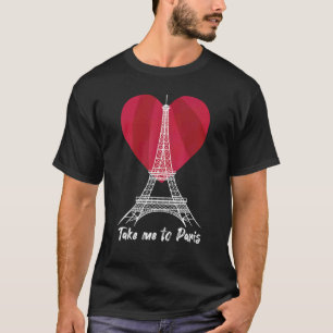 Nehmen Sie mich mit in Paris Eiffel Tower Liebe Fr T-Shirt