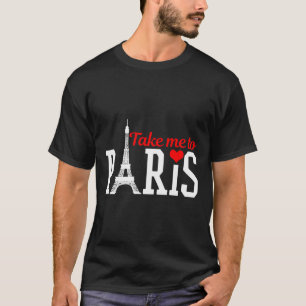 Nehmen Sie mich mit Paris Frankreich Eiffelturm So T-Shirt