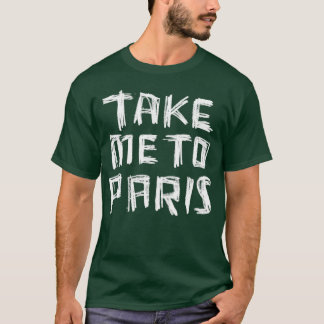 Nehmen Sie mich nach PARIS für Paris Lover T-Shirt
