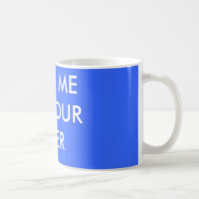 NEHMEN SIE MICH ZU IHREM LITER KAFFEETASSE (Rechts)
