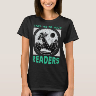 Nehmen Sie mich zu Ihren Lesern Alien Lesen Buch N T-Shirt
