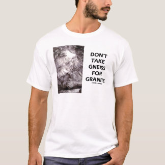 Nehmen Sie nicht Gneis für Granit (Geologie-Spaß) T-Shirt