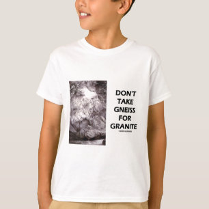 Nehmen Sie nicht Gneis für Granit (Geologie-Spaß) T-Shirt