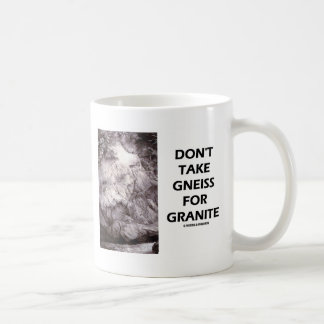 Nehmen Sie nicht Gneis für Granit (Geologie-Spaß) Tasse
