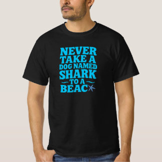 Nehmen Sie nie einen Hund namens Hai zum Strand - T-Shirt