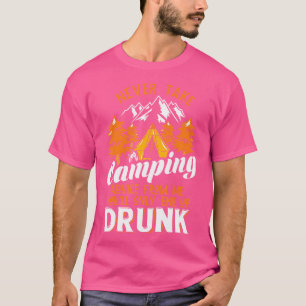 Nehmen Sie niemals Camping-Ratschläge von mir, dan T-Shirt