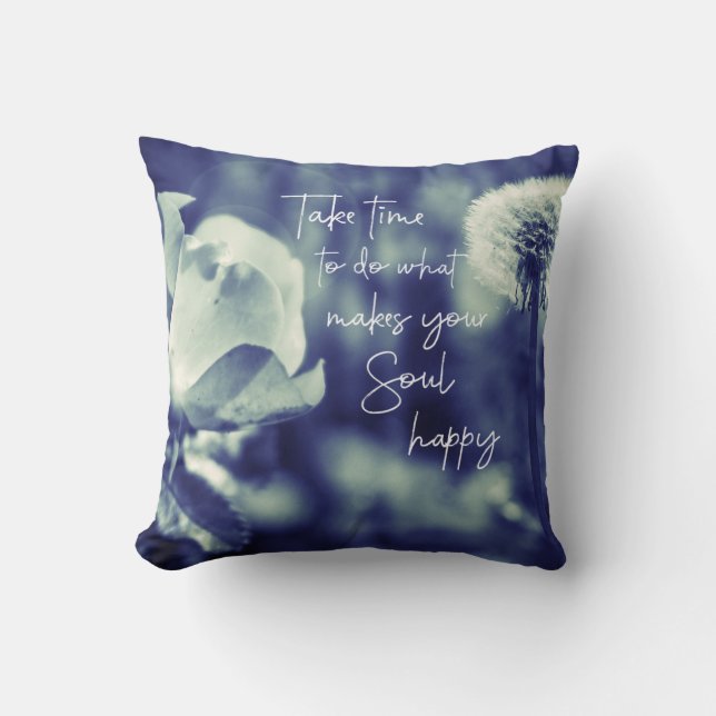 Nehmen Sie sich Zeit, um das zu tun, was Ihr Soul  Kissen (Vorderseite)