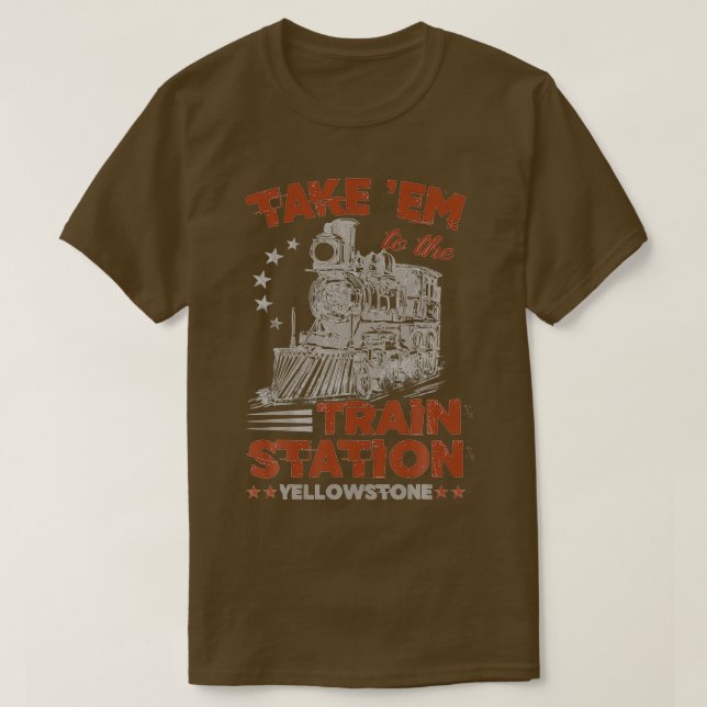 Nehmen Sie sie zum Yellowstone Funny am Bahnhof T-Shirt (Design vorne)