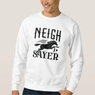 Neigh Sayer Sweatshirt