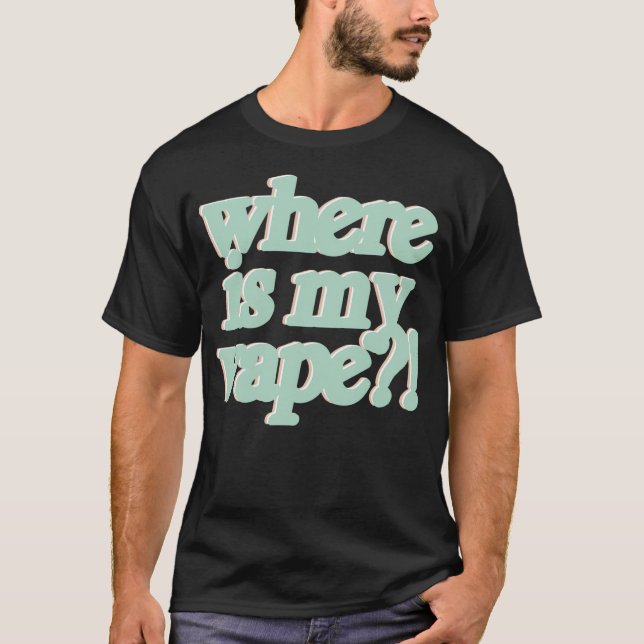 Nein, aber wirklich.. wo ist mein Vape? T-Shirt (Vorderseite)
