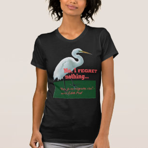 Nein, bedauere ich nichts… T-Shirt