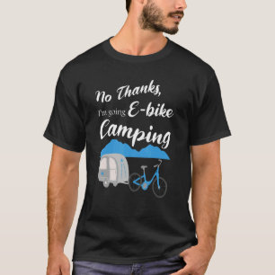 Nein danke ich werde E Bike Camping Riders Graphi T-Shirt
