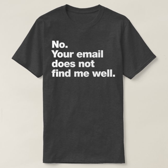 Nein Deine E-Mail findet mich nicht gut T-Shirt (Design vorne)