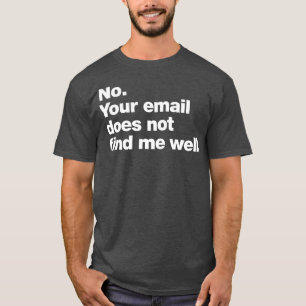 Nein Deine E-Mail findet mich nicht gut T-Shirt