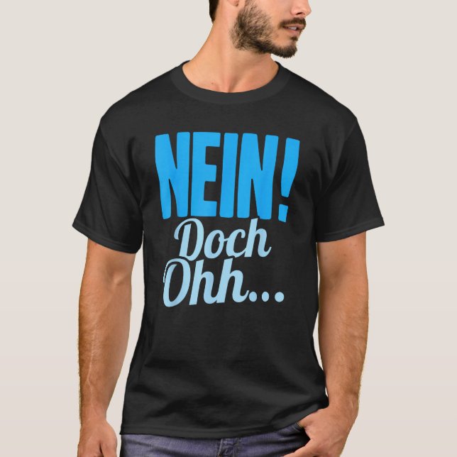 Nein Doch Ohhh  Sarcasm  Humorous Saying T-Shirt (Vorderseite)