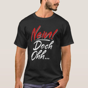 Nein Doch Ohhh Sarcasm Humous Sprichwort T-Shirt