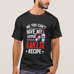 Nein, du kannst meine geheime Rakija-Rezeptur nich T-Shirt
