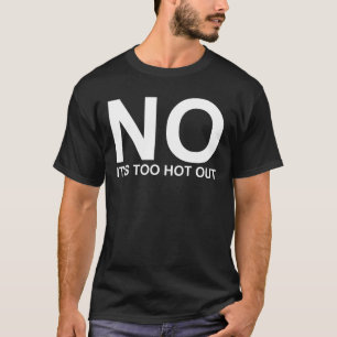 Nein, es ist zu heiß draußen Anti-Sommer-Hass Somm T-Shirt