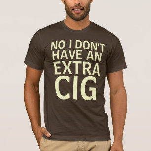 Nein, habe ich nicht einen Extracig T-Shirt