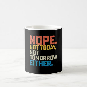 Nein, heute nicht und morgen auch nicht kaffeetasse