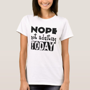 Nein, heute wird nicht erwachsen T-Shirt
