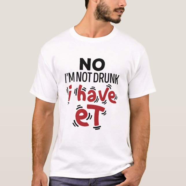 Nein, ich bin nicht Betrunken, dass ich ET T-Shirt (Vorderseite)