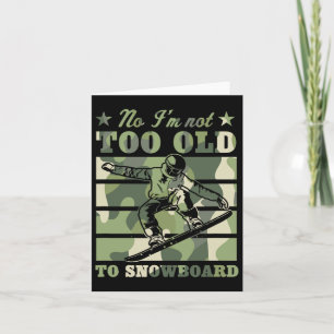 Nein, ich bin nicht zu alt, um Snowboard Funny Ält Karte