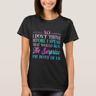 Nein, ich denke nicht, bevor ich spreche, das würd T-Shirt