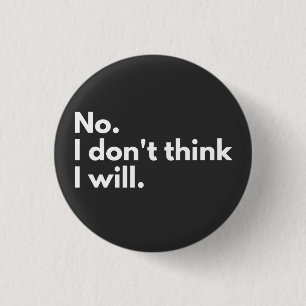 Nein. Ich glaube nicht. Button