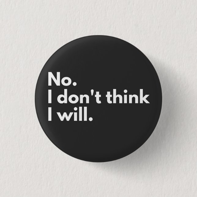 Nein. Ich glaube nicht. Button (Vorderseite)